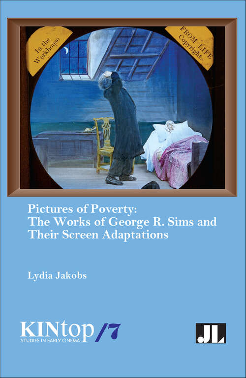 Book cover of Pictures of Poverty: The Works of George R. Sims and Their Screen Adaptations (Kintop Studies In Early Cinema Ser.)