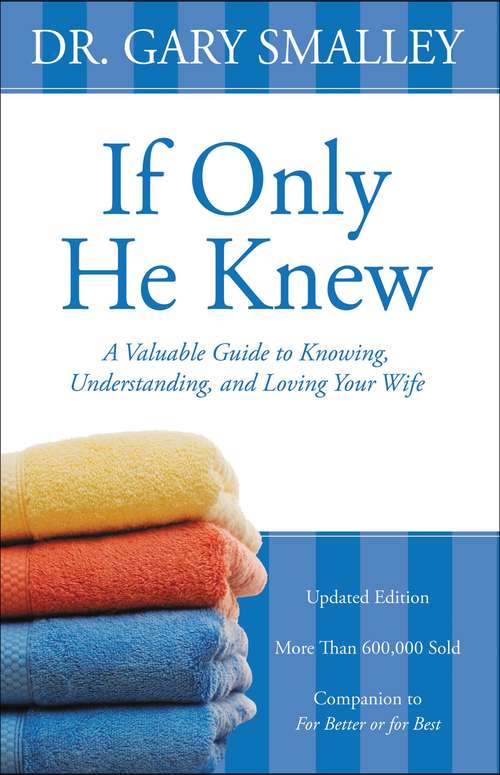 Book cover of If Only He Knew: A Valuable Guide to Knowing, Understanding, and Loving Your Wife
