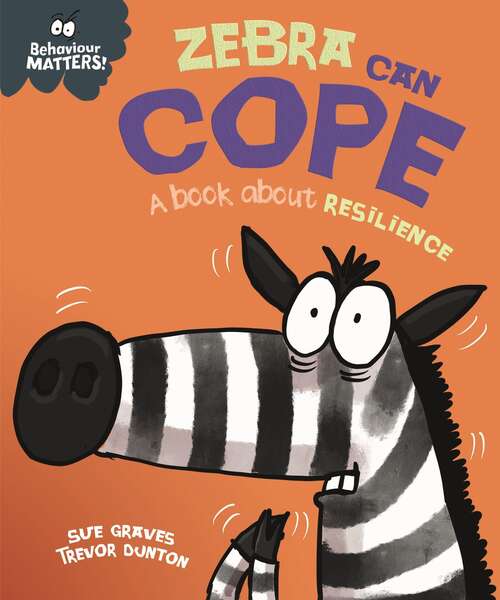Book cover of Zebra Can Cope - A book about resilience (Behaviour Matters)