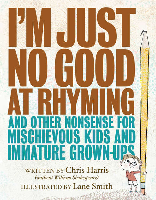 Book cover of I'm Just No Good at Rhyming: And Other Nonsense for Mischievous Kids and Immature Grown-Ups