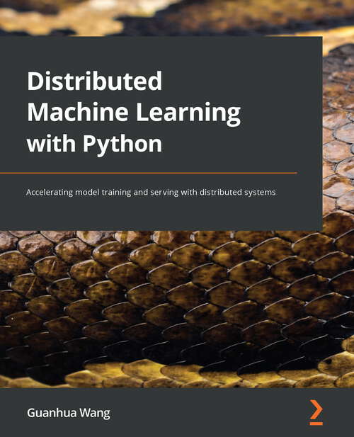 Book cover of Distributed Machine Learning with Python: Accelerating model training and serving with distributed systems