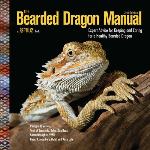The Bearded Dragon Manual: Expert Advice for Keeping and Caring For a Healthy Bearded Dragon