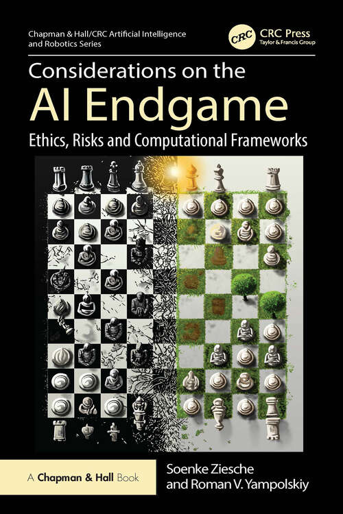 Book cover of Considerations on the AI Endgame: Ethics, Risks and Computational Frameworks (1) (Chapman & Hall/CRC Artificial Intelligence and Robotics Series)