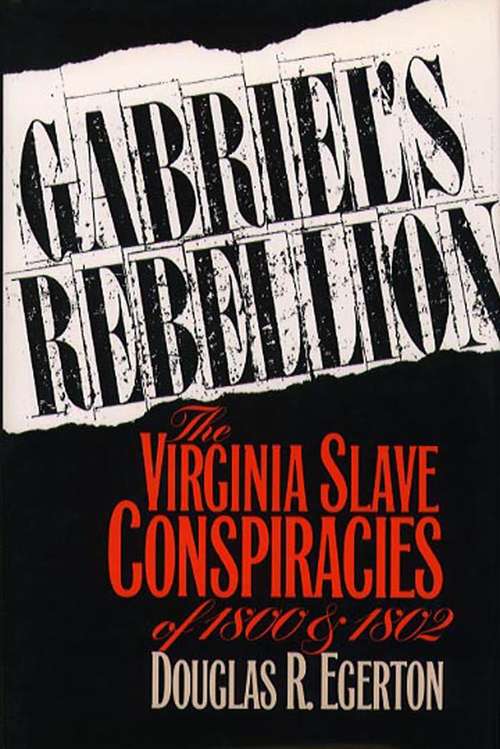 Gabriel's Rebellion: The Virginia Slave Conspiracies of 1800 and 1802