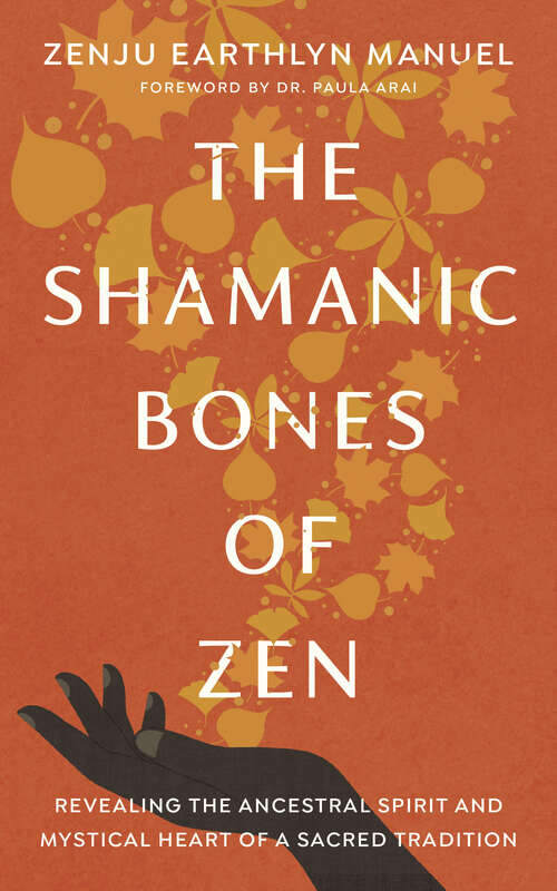 Book cover of The Shamanic Bones of Zen: Revealing the Ancestral Spirit and Mystical Heart of a Sacred Tradition