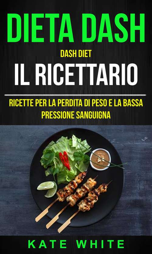 Dieta Dash: Ricette Per La Perdita Di Peso E La Bassa Pressione Sanguigna
