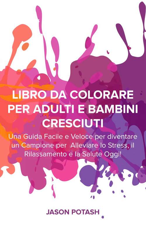 Book cover of Libro da Colorare per Adulti e Bambini Cresciuti