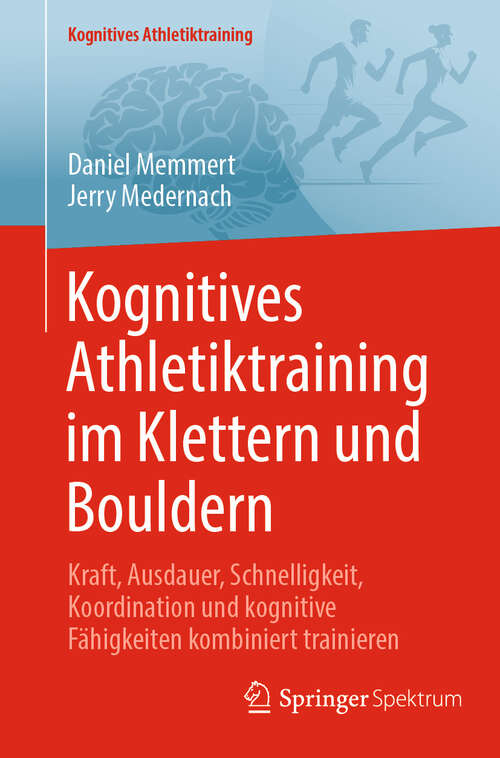 Book cover of Kognitives Athletiktraining im Klettern und Bouldern: Kraft, Ausdauer, Schnelligkeit, Koordination und kognitive Fähigkeiten kombiniert trainieren (Kognitives Athletiktraining)