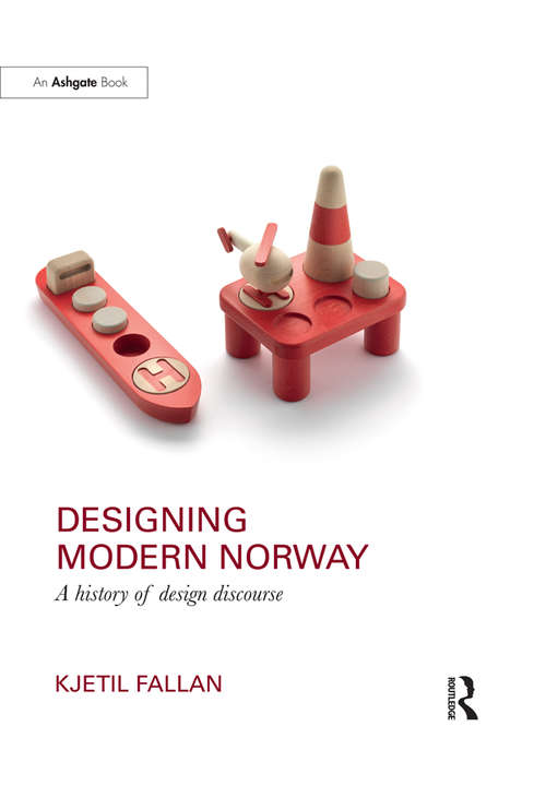Book cover of Designing Modern Norway: A History of Design Discourse