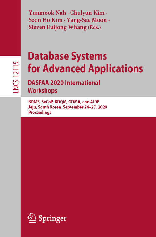 Database Systems for Advanced Applications. DASFAA 2020 International Workshops: BDMS, SeCoP, BDQM, GDMA, and AIDE, Jeju, South Korea, September 24–27, 2020, Proceedings (Lecture Notes in Computer Science #12115)