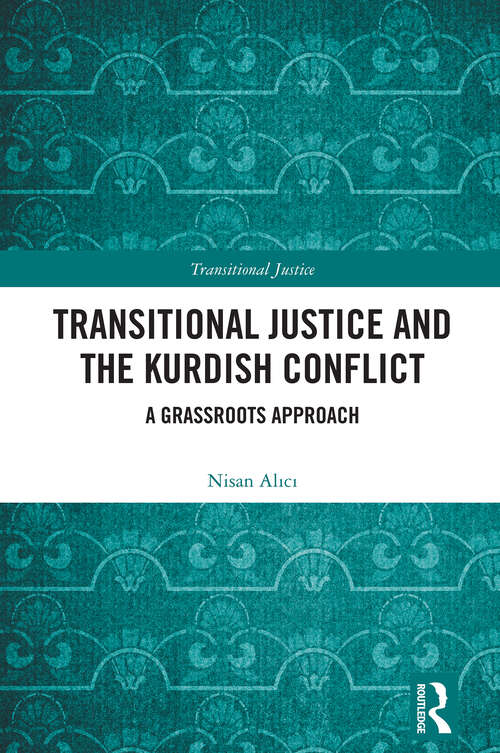 Book cover of Transitional Justice and the Kurdish Conflict: A Grassroots Approach (1) (Transitional Justice)