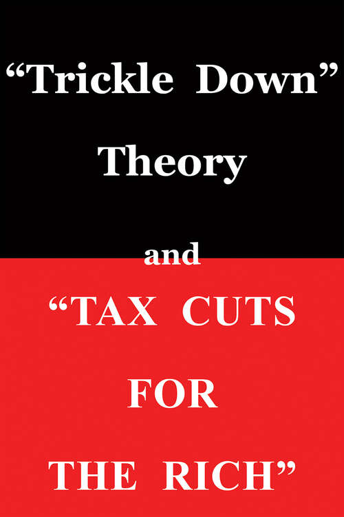 Book cover of "Trickle Down Theory" and "Tax Cuts for the Rich"