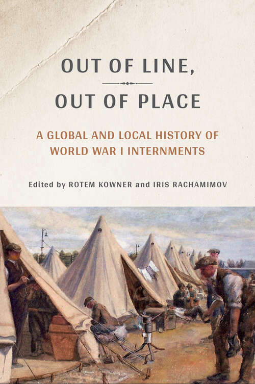 Book cover of Out of Line, Out of Place: A Global and Local History of World War I Internments