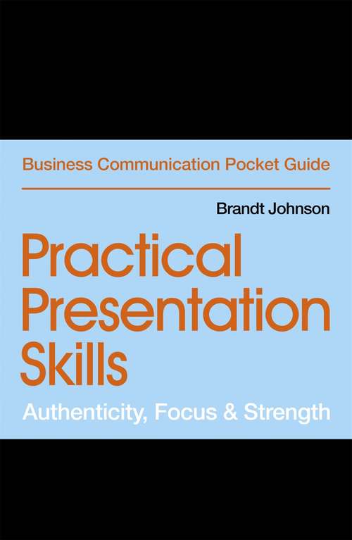 Book cover of Practical Presentation Skills: Authenticity, Focus & Strength
