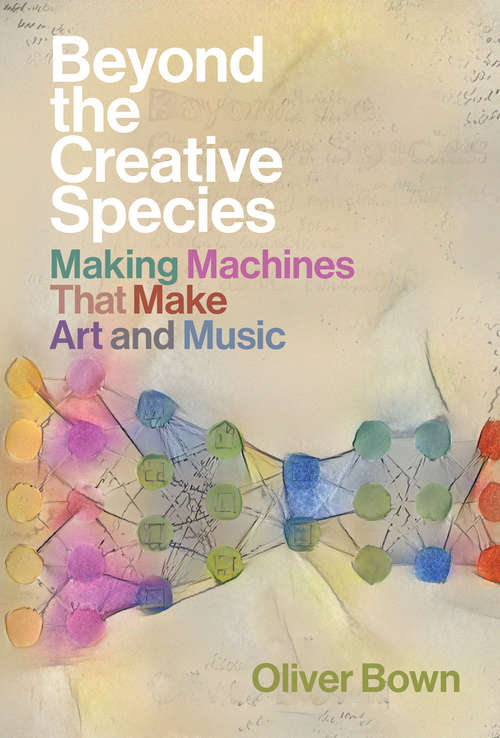 Book cover of Beyond the Creative Species: Making Machines That Make Art and Music