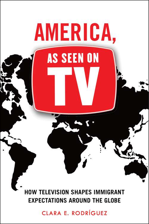 Book cover of America, As Seen on TV: How Television Shapes Immigrant Expectations around the Globe
