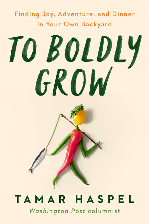 Book cover of To Boldly Grow: Finding Joy, Adventure, and Dinner in Your Own Backyard