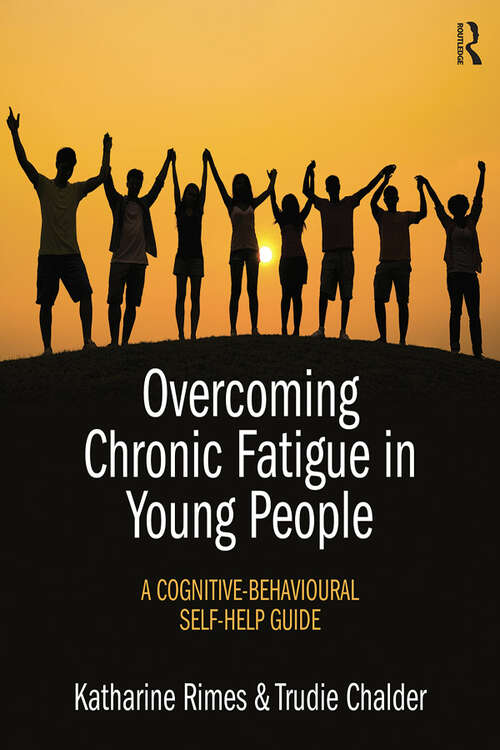 Overcoming Chronic Fatigue in Young People: A cognitive-behavioural self-help guide
