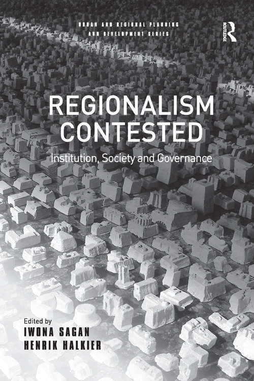 Regionalism Contested: Institution, Society and Governance (Urban and Regional Planning and Development Series)