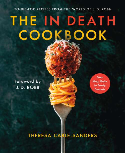 Book cover of The In Death Cookbook: To-Die-For Recipes from the World of J. D. Robb