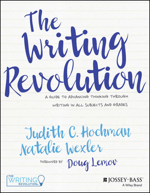 Book cover of The Writing Revolution: A Guide to Advancing Thinking Through Writing in All Subjects and Grades
