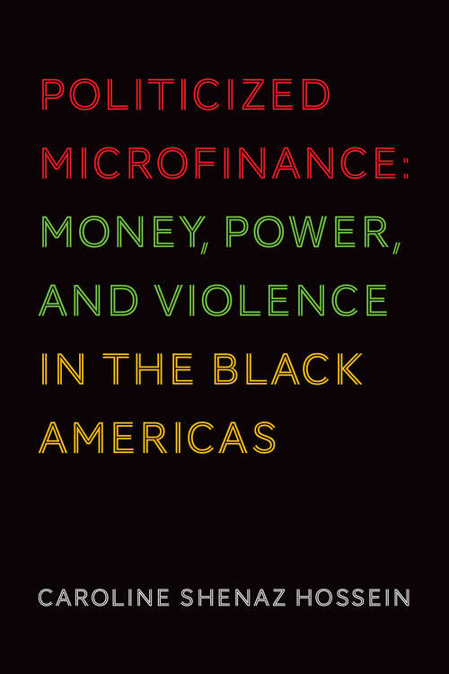 Book cover of Politicized Microfinance: Money, Power, and Violence in the Black Americas