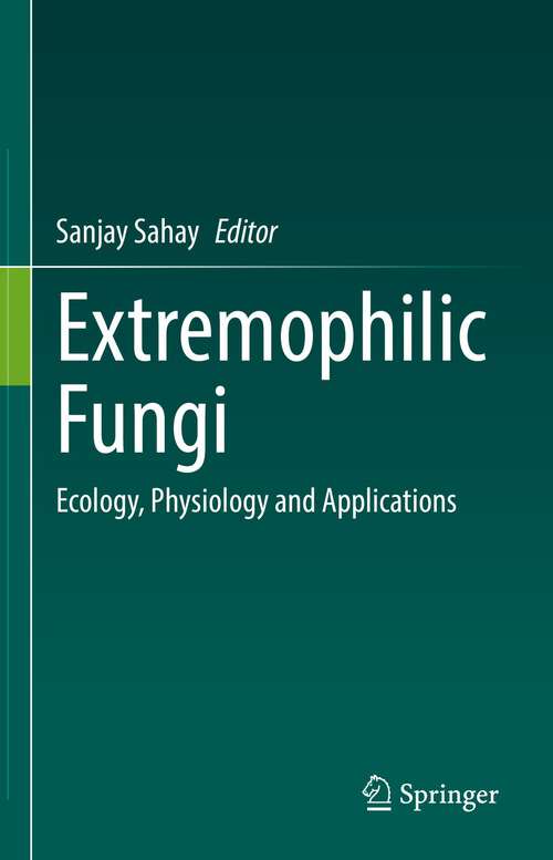 Book cover of Extremophilic Fungi: Ecology, Physiology and Applications (1st ed. 2022)
