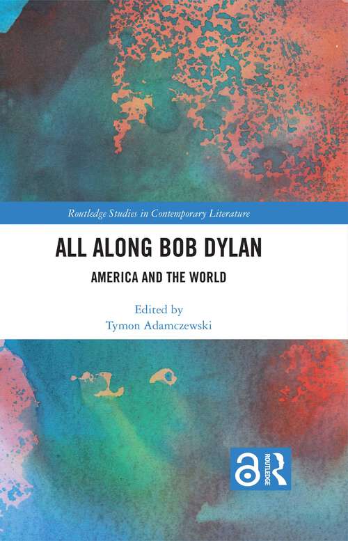 Book cover of All Along Bob Dylan: America and the World (Routledge Studies in Contemporary Literature)