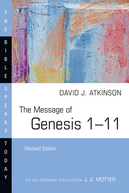 The Message of Genesis 1–11 (The Bible Speaks Today Series)