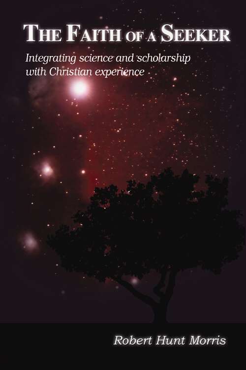 Book cover of The Faith of a Seeker: Integrating Science and Scholarship with Christian Experience