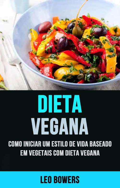 Book cover of Dieta Vegana: Como Começar Um Estilo de Vida de Origem Vegetal Com Uma Dieta Vegana
