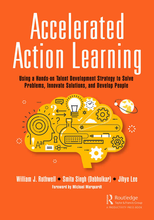 Book cover of Accelerated Action Learning: Using a Hands-on Talent Development Strategy to Solve Problems, Innovate Solutions, and Develop People
