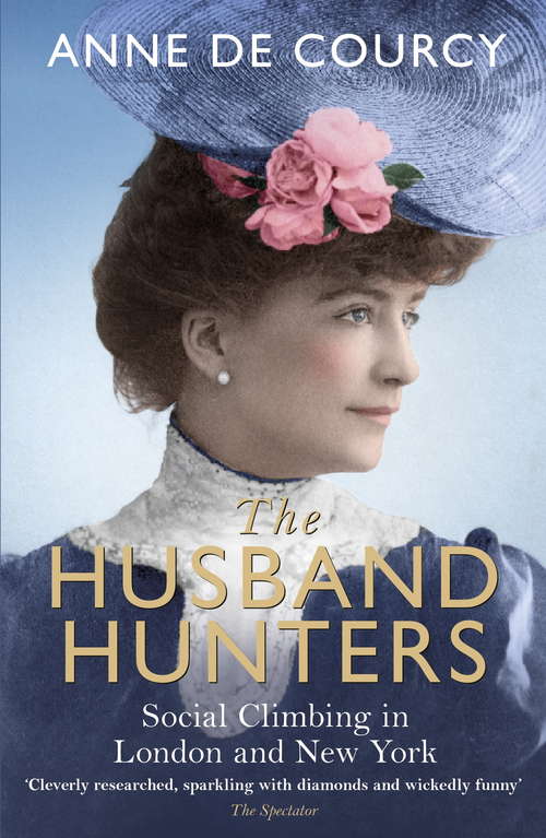 Book cover of The Husband Hunters: Social Climbing in London and New York