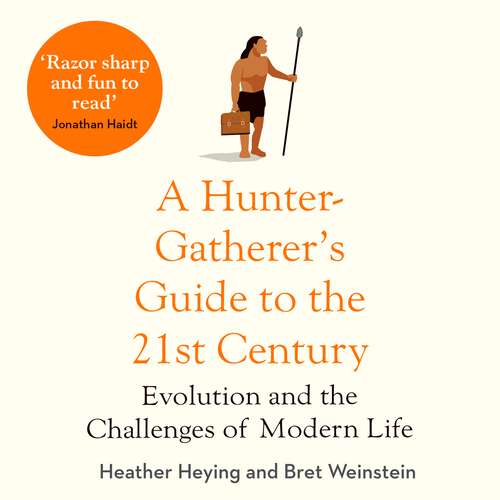 Book cover of A Hunter-Gatherer's Guide to the 21st Century: Evolution and the Challenges of Modern Life