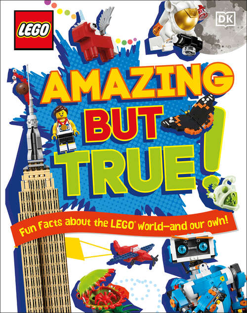 Book cover of LEGO Amazing But True: Fun Facts About the LEGO World - and Our Own!