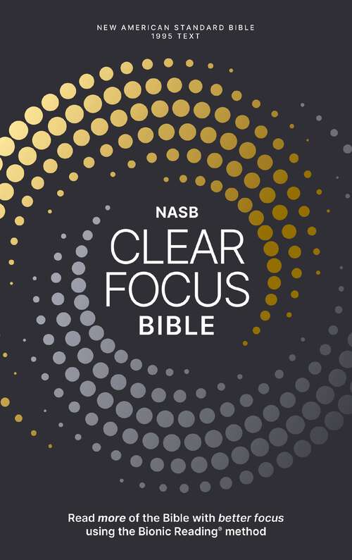 Book cover of NASB, Clear Focus Bible: Read more of the Bible with better focus (Clear Focus)