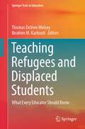 Teaching Refugees and Displaced Students: What Every Educator Should Know (Springer Texts in Education)