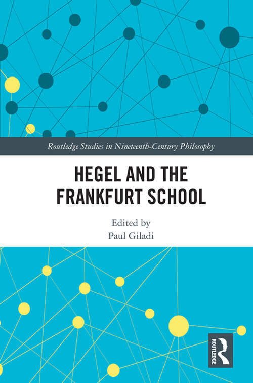 Book cover of Hegel and the Frankfurt School (Routledge Studies in Nineteenth-Century Philosophy)