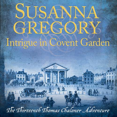 Book cover of Intrigue in Covent Garden: The Thirteenth Thomas Chaloner Adventure (Adventures of Thomas Chaloner #13)
