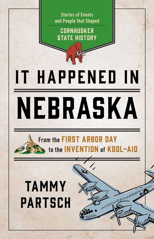 Book cover of It Happened in Nebraska: Stories of Events and People that Shaped Cornhusker State History (2nd Edition) (It Happened In Series)