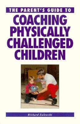 Book cover of The Parents Guide to Coaching Physically Challenged Children