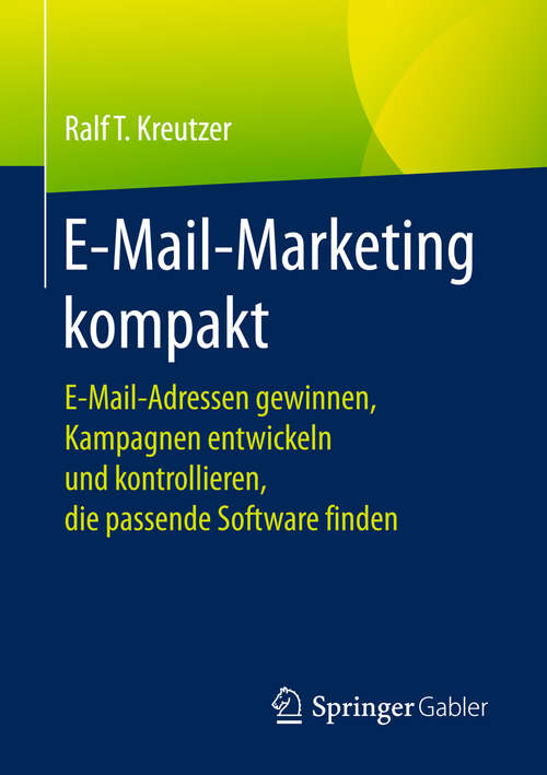 Book cover of E-Mail-Marketing kompakt: E-mail-adressen Gewinnen, Kampagnen Entwickeln Und Kontrollieren, Die Passende Software Finden