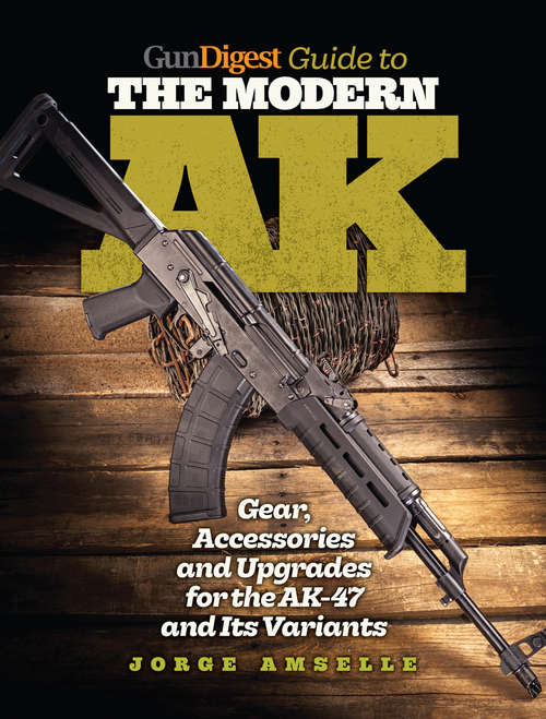 Book cover of Gun Digest Guide to the Modern AK: Gear, Accessories & Upgrades for the AK-47 and Its Variants