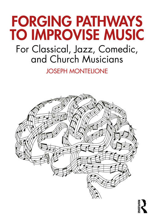 Book cover of Forging Pathways to Improvise Music: For Classical, Jazz, Comedic, and Church Musicians