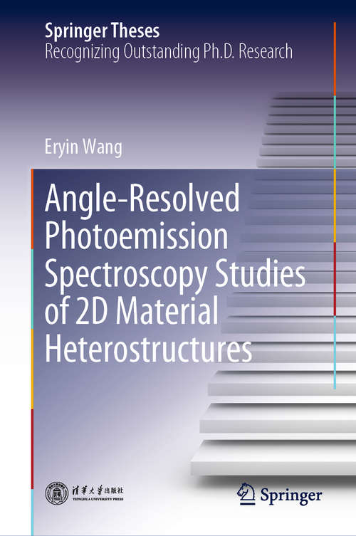 Book cover of Angle-Resolved Photoemission Spectroscopy Studies of 2D Material Heterostructures (1st ed. 2020) (Springer Theses)