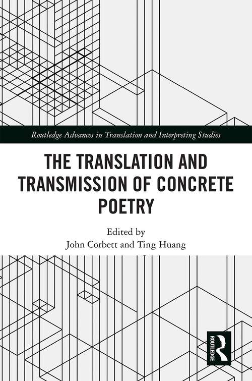 Book cover of The Translation and Transmission of Concrete Poetry: Translation and Transmission (Routledge Advances in Translation and Interpreting Studies)