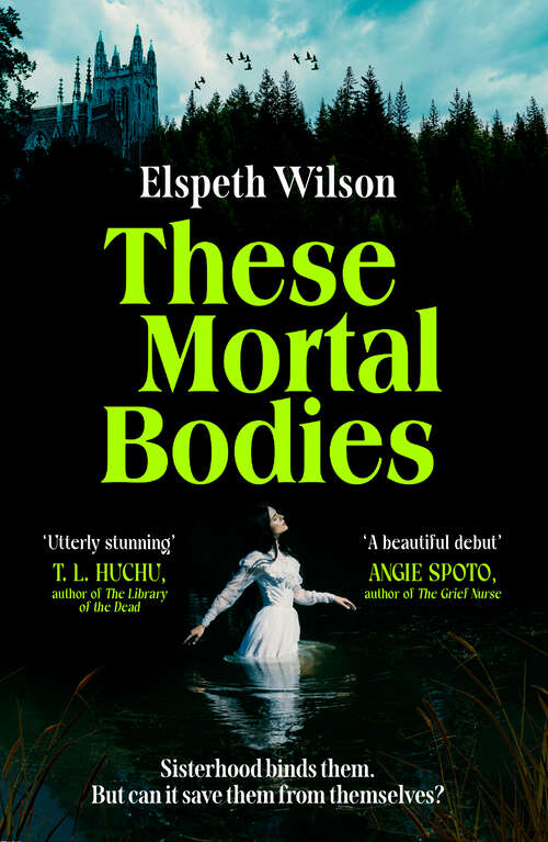 Book cover of These Mortal Bodies: a gripping and atmospheric dark academia novel about toxic female friendships and obssession