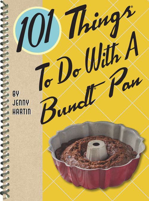 Book cover of 101 Things To Do With A Bundt Pan (101 Things To Do With)