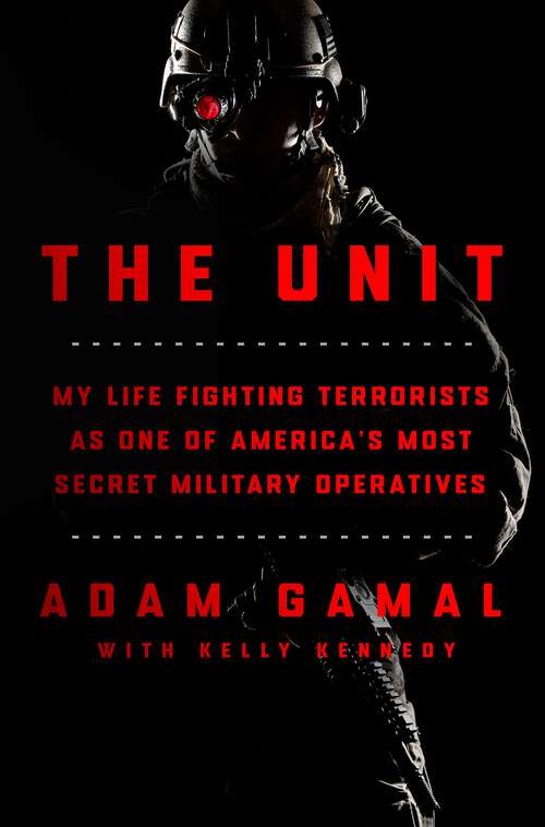 Book cover of The Unit: My Life Fighting Terrorists as One of America's Most Secret Military Operatives