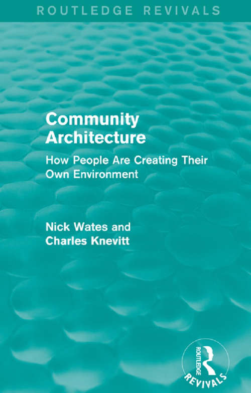 Community Architecture: How People Are Creating Their Own Environment (Routledge Revivals)